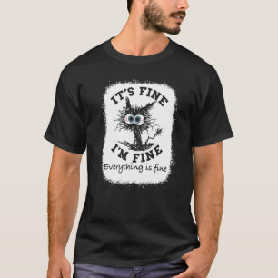 It's Fine I'm Fine Everything Is Fine Cat Bleache T-Shirt