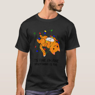 It's Fine I'm Fine Everything Is Fine Cat Christma T-Shirt