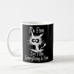 IT'S FINE I'M FINE EVERYTHING IS FINE CAT  COFFEE MUG