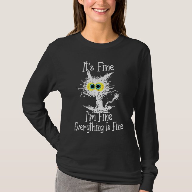 It's Fine I'm Fine Everything Is Fine Cat Funny Ca T-Shirt (Front)