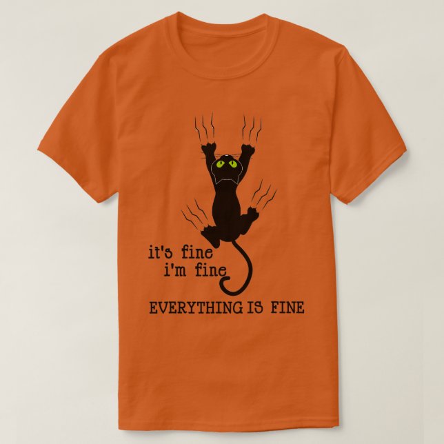 IT'S FINE I'M FINE EVERYTHING IS FINE CAT FUNNY  T-Shirt (Design Front)