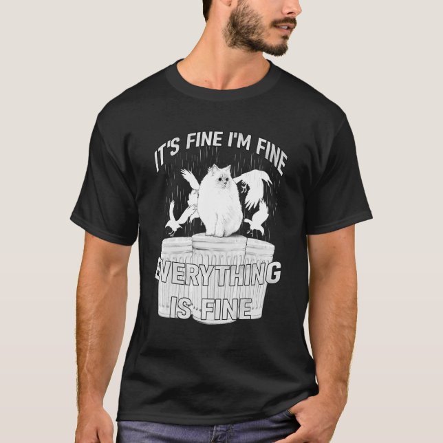 IT'S FINE I'M FINE EVERYTHING IS FINE  CAT MEME T-Shirt (Front)