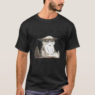Its Fine Im Fine Everything Is Fine  Cat Sarcasm T-Shirt