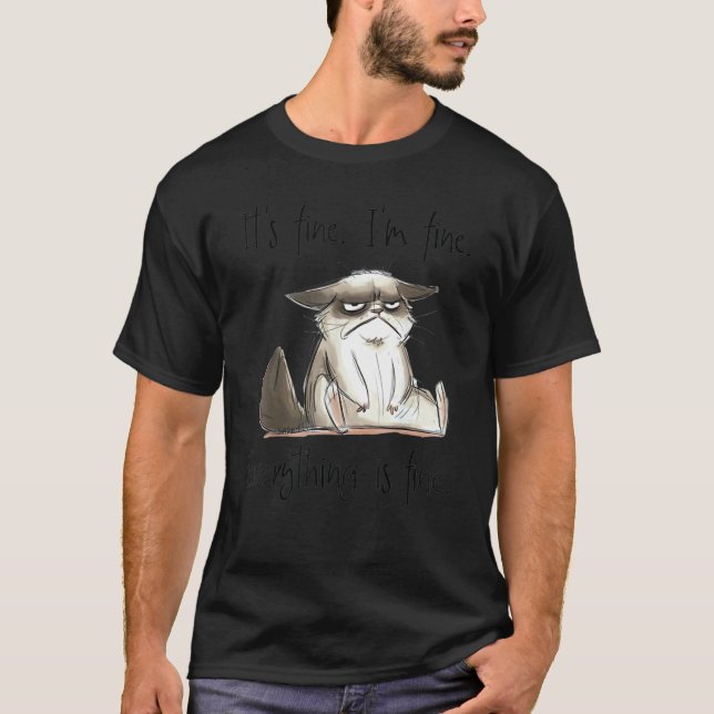 Its Fine Im Fine Everything Is Fine  Cat Sarcasm T-Shirt (Front)