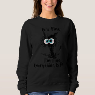 It's Fine I'm Fine Everything Is Fine Cat Sweatshirt