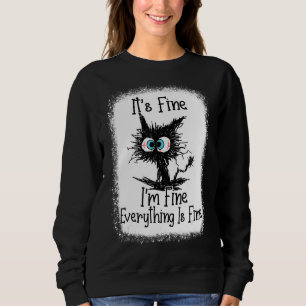 It's Fine I'm Fine Everything Is Fine Cat Sweatshirt
