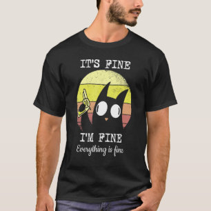 It's Fine I'm Fine Everything Is Fine Cat T-Shirt