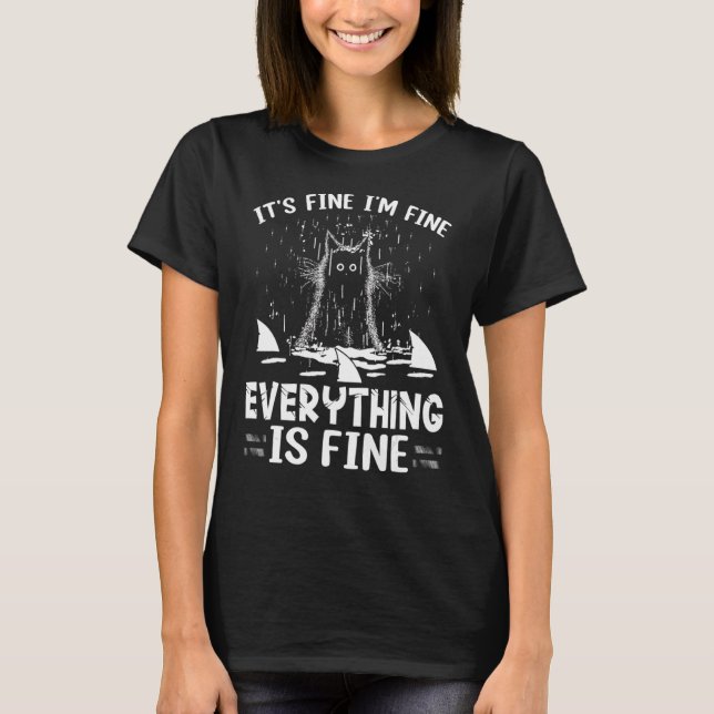 It's Fine I'm Fine Everything Is Fine  Cat T-Shirt (Front)