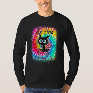 It's Fine I'm Fine Everything Is Fine  Cat Tie Dye T-Shirt