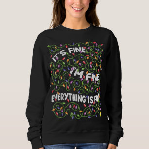 It's Fine I'm Fine Everything Is Fine Christmas Li Sweatshirt