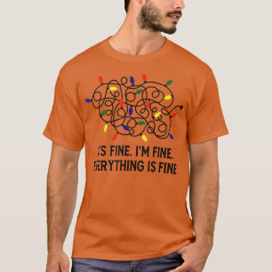 Its Fine Im Fine Everything Is Fine Christmas Ligh T-Shirt