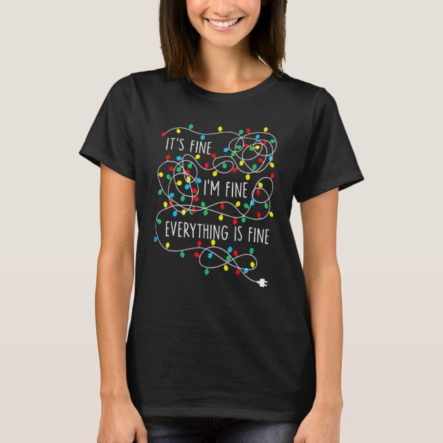 It's Fine I'm Fine Everything Is Fine Christmas Xm T-Shirt (Front)