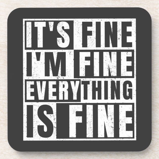 IT'S FINE I'M FINE EVERYTHING IS FINE COASTER (Front)