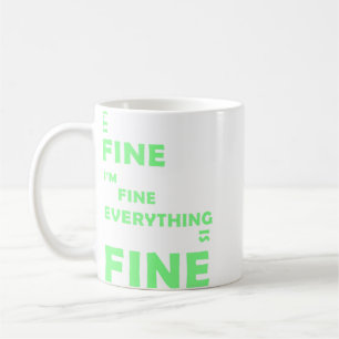 It's Fine. I'm Fine. Everything Is Fine Coffee Mug