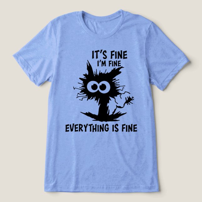 Its Fine Im Fine Everything Is Fine Crazy Cat Tri-Blend Shirt (Design Front)