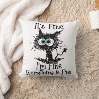 It's Fine I'm Fine Everything Is Fine  Cushion