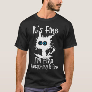 It's Fine I'm Fine Everything Is Fine Cute Cat Kit T-Shirt