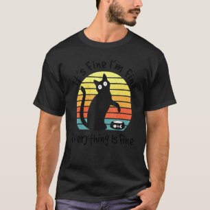 It's Fine I'm Fine Everything Is Fine Cute Cat Vin T-Shirt