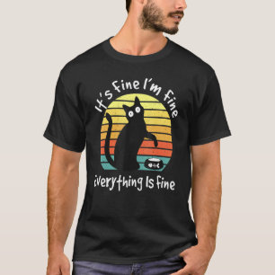 Its Fine Im Fine Everything Is Fine Cute Cat Vinta T-Shirt
