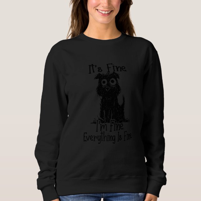 It's Fine I'm Fine Everything Is Fine  Dog Sweatshirt (Front)