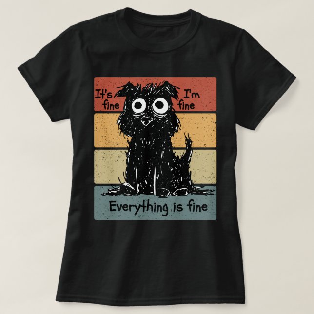 Its Fine Im Fine Everything Is Fine Dog T-Shirt (Design Front)