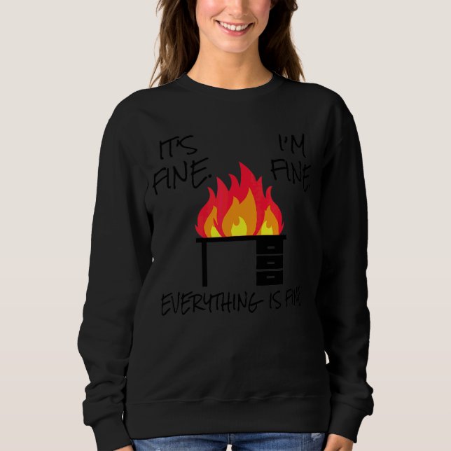 It's Fine  I'm Fine  Everything Is Fine  End Of Sc Sweatshirt (Front)