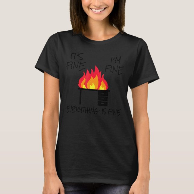 It's Fine  I'm Fine  Everything Is Fine  End Of Sc T-Shirt (Front)