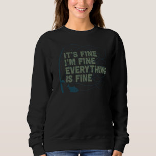 It's Fine I'm Fine Everything Is Fine Fishing 2 Sweatshirt