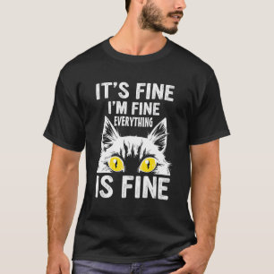 It's Fine I'm Fine Everything Is Fine  For Cat T-Shirt