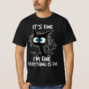 It's Fine I'm Fine Everything Is Fine Fun Black Ca T-Shirt
