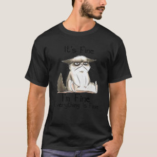 It's Fine I'm Fine Everything Is Fine Fun Negative T-Shirt