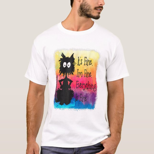 Its Fine Im Fine Everything Is Fine Funny Black Ca T-Shirt (Front)