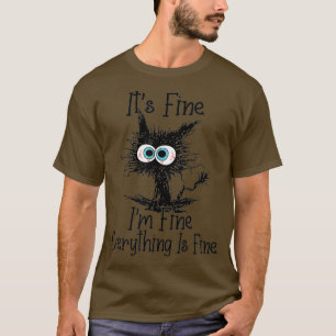 Its Fine Im Fine Everything Is Fine Funny Black Ca T-Shirt