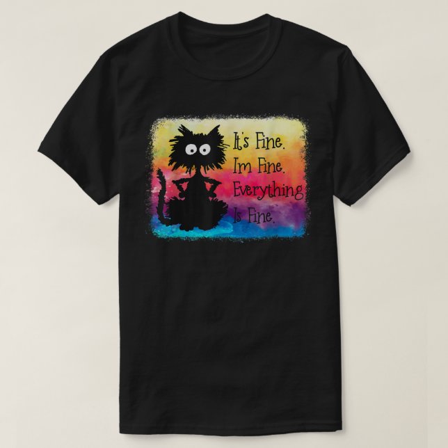 Its Fine Im Fine Everything Is Fine Funny Black Ca T-Shirt (Design Front)