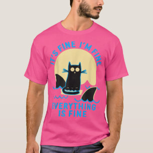 It's Fine I'm Fine Everything Is Fine Funny black T-Shirt