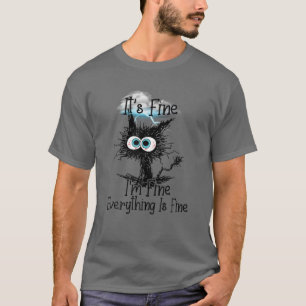 It's Fine I'm Fine Everything Is Fine Funny Black T-Shirt