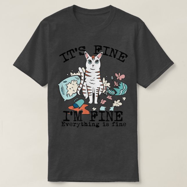 Its Fine I'm Fine Everything is Fine Funny Cat  Fe T-Shirt (Design Front)