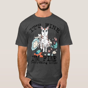 Its Fine I'm Fine Everything is Fine Funny Cat Fe T-Shirt