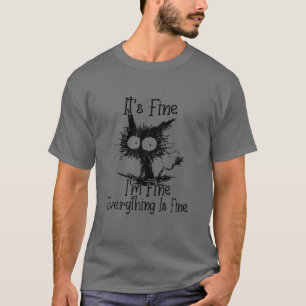 It's Fine I'm Fine Everything Is Fine Funny Cat Lo T-Shirt