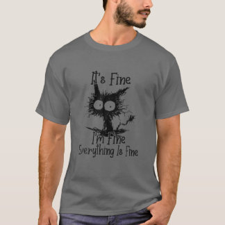 It's Fine I'm Fine Everything Is Fine Funny Cat Lo T-Shirt