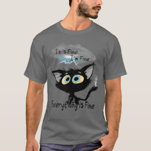 It's Fine I'm Fine Everything Is Fine Funny cat lo T-Shirt
