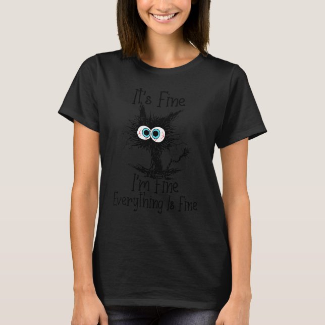 It's Fine I'm Fine Everything Is Fine Funny Cat Lo T-Shirt (Front)