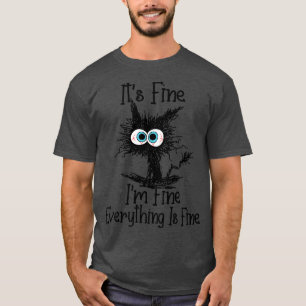 Its Fine Im Fine Everything Is Fine Funny Cat Love T-Shirt