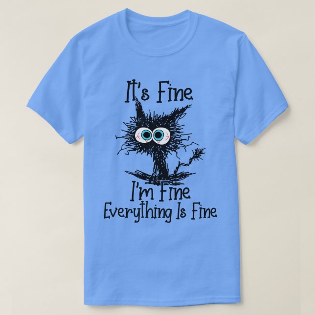 Its Fine Im Fine Everything Is Fine Funny Cat Love T-Shirt (Design Front)