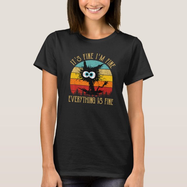 It's Fine I'm Fine Everything Is Fine Funny Cat Pr T-Shirt (Front)