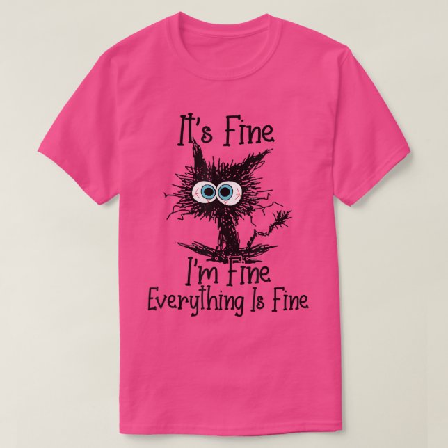 It's Fine I'm Fine Everything Is Fine Funny cat  T-Shirt (Design Front)