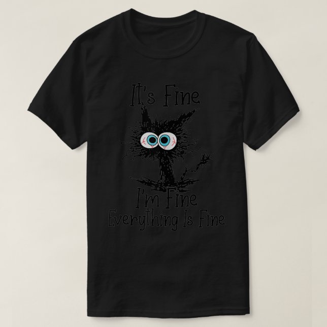 Its Fine Im Fine Everything Is Fine Funny cat  T-Shirt (Design Front)