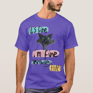 Its Fine Im Fine Everything Is Fine Funny cat T-Shirt
