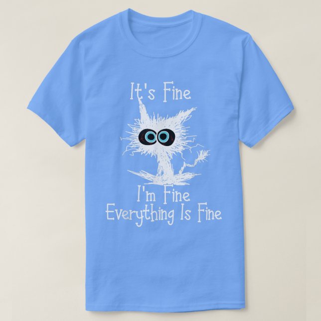 Its Fine Im Fine Everything Is Fine Funny Cat  T-Shirt (Design Front)
