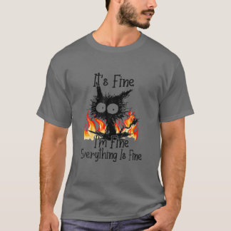 It's Fine I'm Fine Everything Is Fine Funny Cat T-Shirt